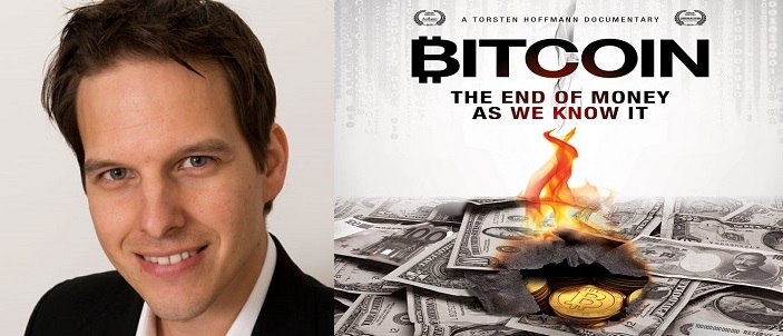 Torsten Hoffman, Director of the film, “Bitcoin: the end of money as we know it”